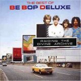 Be Bop Deluxe - Raiding The Divine Archives The Best Of Be Bop Deluxe