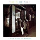The Blue Nile - A Walk Across The Rooftops