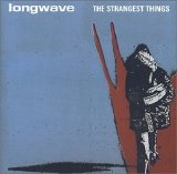 Longwave - The Strangest Things