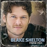Blake Shelton - Startin' Fires