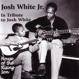 Josh White, Jr. - In Tribute To Josh White: House Of The Rising Son