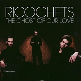 Ricochets - The Ghost of Our Love