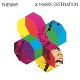 The Whip - X Marks Destination