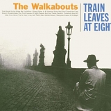 The Walkabouts - Train Leaves At Eight