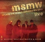 Medeski Scofield Martin & Wood - MSMW Live in Case the World Changes Its Mind