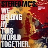 Stereo MC's - We Belong In This World Together