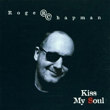 Roger Chapman - Kiss My Soul