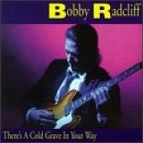 Bobby Radcliff - There's a Cold Grave in Your Way