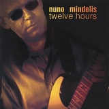 Nuno Mindelis - Twelve Hours