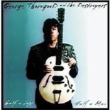George Thorogood & The Destroyers - HalfA Boy / Half A Man