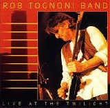 Rob Tognoni Band - Live at the twilight