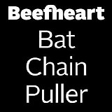 Captain Beefheart & His Magic Band - Bat Chain Puller