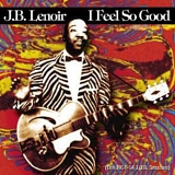 J.B. Lenoir - I Feel So Good: The 1951-54 J.O.B. Sessions