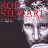 Rod Stewart - Some Guys Have All the Luck