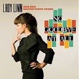 Lady Lynn And Her Magnificent Seven - No Goodbye At All