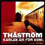 ThÃ¥strÃ¶m - KÃ¤rlek Ã„r FÃ¶r Dom