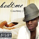 Courtney J - Bedt Me
