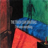 Trashcan Sinatras - I've Seen Everything