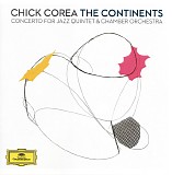 Chick Corea - The Continents: Concerto For Jazz Quintet & Chamber Orchestra