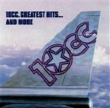 10cc - Greatest Hits... And More