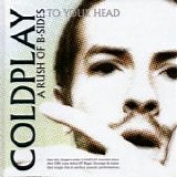Coldplay - A Rush Of B-Sides To Your Head