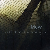 Mew - Half The World Is Watching Me