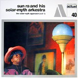 Sun Ra & His Solar-Myth Arkestra - The Solar-Myth Approach Vol. 1