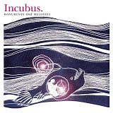 Incubus - Monuments and Melodies