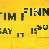 Finn, Tim - Say It Is So