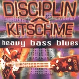 Disciplin A Kitschme - Heavy Bass Blues