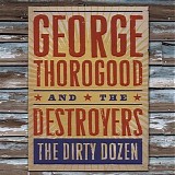 George Thorogood & The Destroyers - The Dirty Dozen