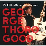 George Thorogood & The Destroyers - Platinum George Thorogood