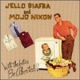 Jello Biafra And Mojo Nixon With The Toadliquors - Will The Fetus Be Aborted