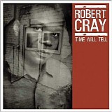 Robert Cray - Time Will Tell