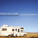 Drew Holcomb & The Neighbors - Chasing Someday