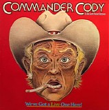 Commander Cody And His Lost Planet Airmen - We've Got A Live One Here!