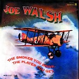Joe Walsh - The Smoker You Drink, The Player You Get