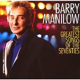 Barry Manilow - The Greatest Songs Of The Seventies