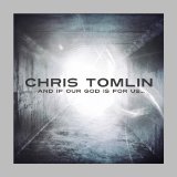 Chris Tomlin - And If Our God Is For Usâ€¦