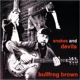 Bullfrog Brown - Snakes And Devils