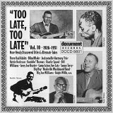 Various artists - Too Late, Too Late: More Newly Discovered Titles And Alternate Takes Vol. 10 (1926-1951)