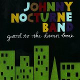 Johnny Nocturne Band - Good To The Damn Bone