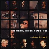 Big Daddy Wilson & Doc Fozz - Doin' It Right