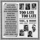 Various artists - Too Late, Too Late: More Newly Discovered Titles And Alternate Takes Vol. 4 (1892-1937)