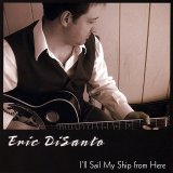 Eric DiSanto - I'll Sail My Ship From Here