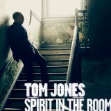 Tom Jones - Spirit in the Room (Deluxe Edition)