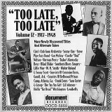Various artists - Too Late, Too Late: More Newly Discovered Titles And Alternate Takes Vol. 12 (1917-1948)