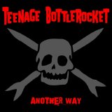 Teenage Bottlerocket - Another Way