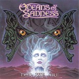 Oceans Of Sadness - For We Are