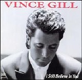 Vince Gill - I Still Believe In You